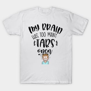 My Brain Has Too Many Tabs Open T-Shirt